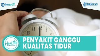 Inilah Sederet Penyakit yang Picu Gangguan Kualitas Tidur: Sleep Apnea hingga Tekanan Darah Tinggi