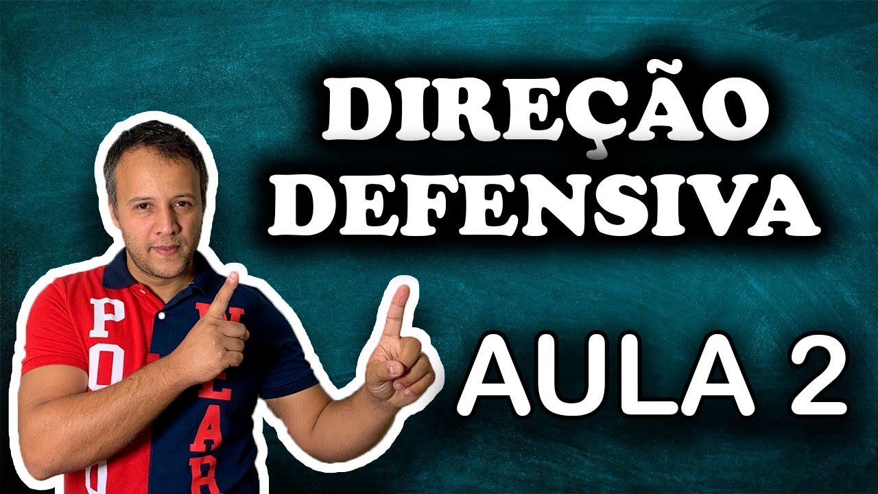 AULA 2 DIREÇÃO DEFENSIVA.