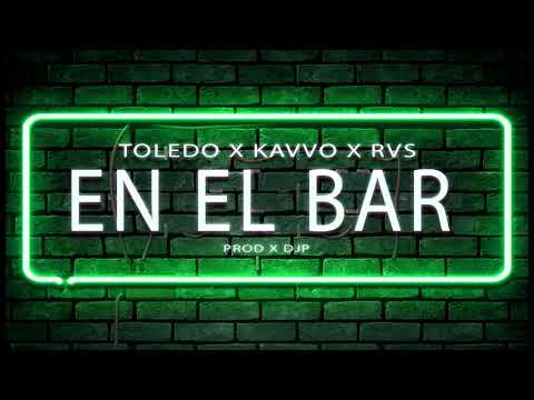 TOLEDO x KAVVO x RVS - En El Bar (Prod x DjP) AUDIO