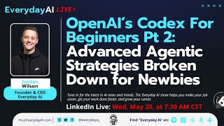 OpenAI’s Codex For Beginners Pt 2: Advanced Agentic Strategies broken down for Newbies