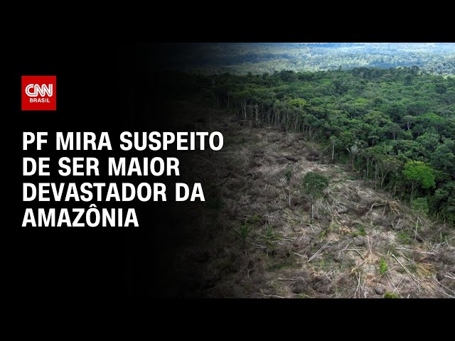 PF mira suspeito de ser maior devastador da Amazônia | LIVE CNN