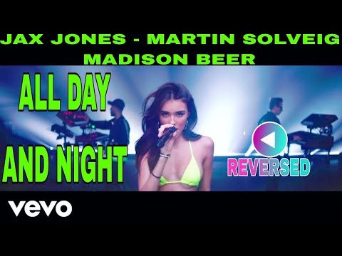[REVERSED] JAX JONES & MARTIN SOLVEIG & MADISON BEER - ALL DAY AND NIGHT