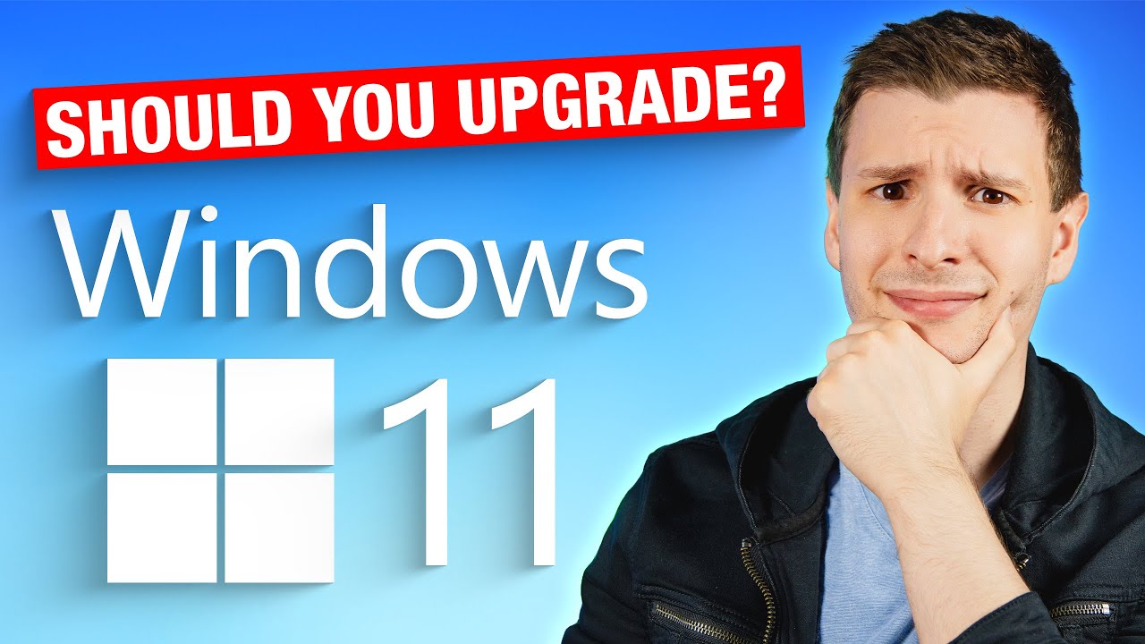 Should You Upgrade To Windows 11?