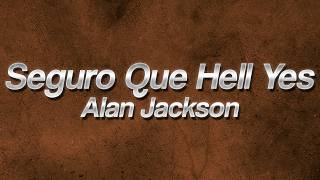 Alan Jackson - Seguro Que Hell Yes ⚡ (Lyrics)