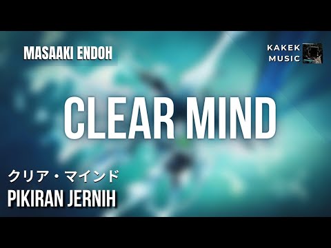 『Masaaki Endoh (クリア・マインド)』/ Clear Mind| "Pikiran Jernih" (Kan/Rom/Eng/Indo Lyric)