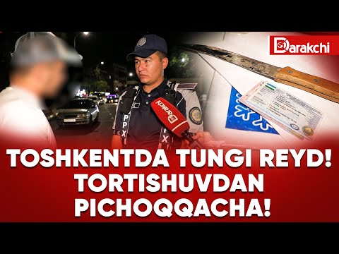 TOSHKENTDA TUNGI REYD! TORTISHUVDAN PICHOQQACHA!