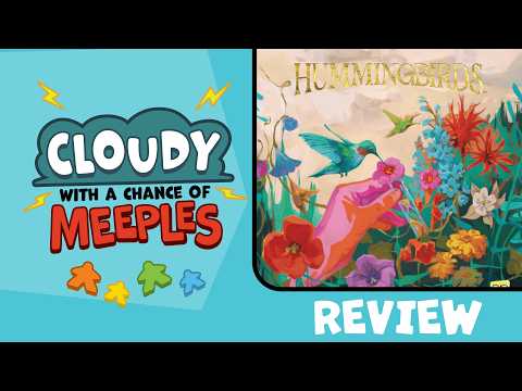 Hummingbirds Review - Cloudy with a Chance of Meeples