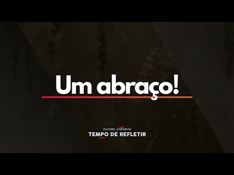 Tempo de Refletir 2551 - Um abraço!
