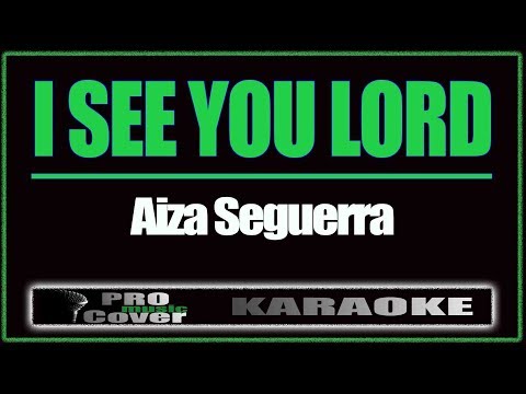 I See You Lord - AIZA SEGUERRA (KARAOKE)