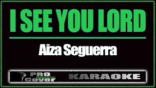 I See You Lord - AIZA SEGUERRA (KARAOKE)