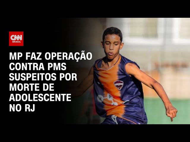 MP faz operação contra PMs suspeitos de morte de jovem no RJ |  CNN AO VIVO