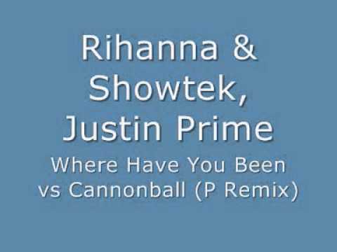 Rihanna & Showtek, Justin Prime - Where Have You Been vs Cannonball (P remix)