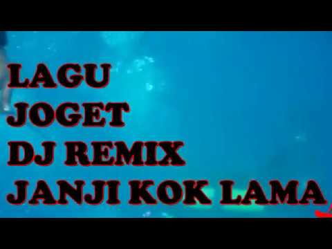 Lagu Joget DJ REMIX Janji Kok Lama