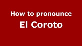 How to pronounce El Coroto