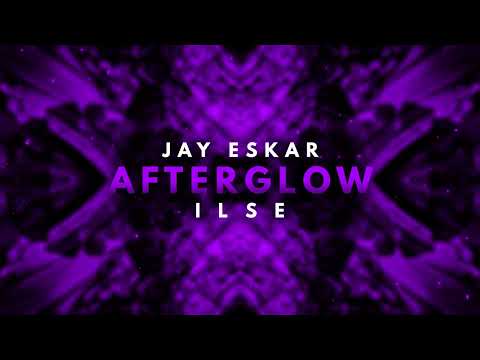 Jay Eskar & ILSE - Afterglow