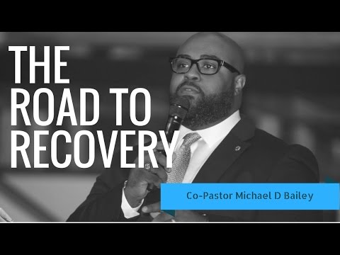 The Road to Recovery- Co-Pastor Michael D Bailey (Full Sermon)