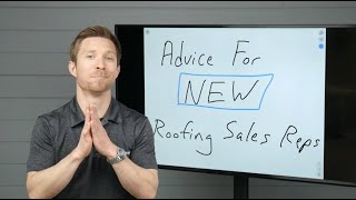 Advice for NEW Roofing Sales Reps