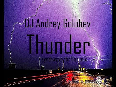 DJ Andrey Golubev   Thunder synthwave thriller mix