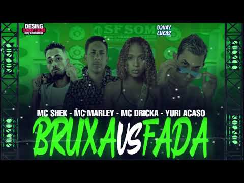 MC SHEK   MC MARLEY   MC DRICKA   YURI ACASO   BRUXA VS FADA
