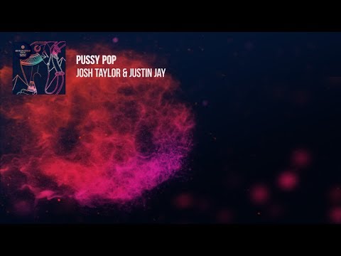 Josh Taylor & Justin Jay - Pussy Pop