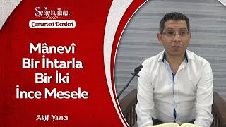 Mânevî Bir İhtarla Bir İki İnce Mesele/Akif Yazıcı