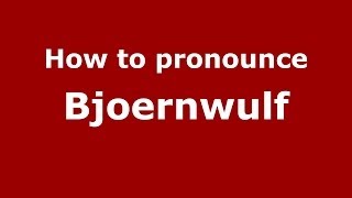 How to pronounce Bjoernwulf
