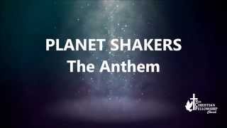 The Anthem - PlanetShakers - Lyrics