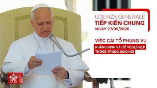 Tiếp kiến chung 27/05/2026 – ĐTC Lêô XIV: Việc cải tổ phụng vụ khẳng định và cổ võ sự hiệp thông trong Giáo hội