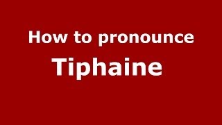 How to pronounce Tiphaine 