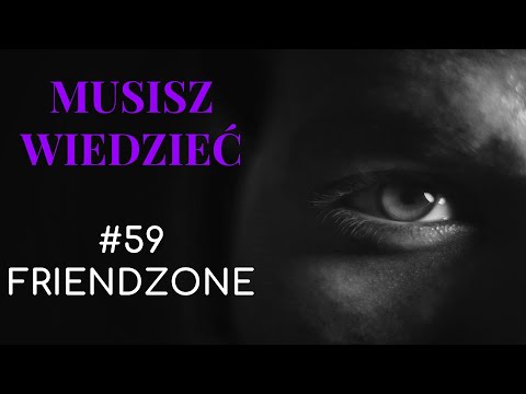 Musisz wiedzieć || #59 FRIENDZONE