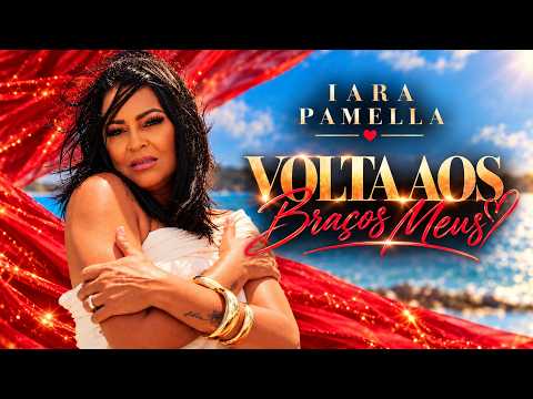 VOLTA AOS BRAÇOS MEUS ❤️ | IARA PAMELLA – CLIPE OFICIAL