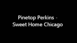 Pinetop Perkins - Sweet Home Chicago