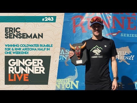 GRL #243 | Eric Senseman - A Coldwater Rumble 52k CR on Saturday; RnR Arizona half on Sunday!