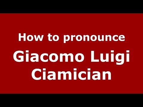 How to pronounce Giacomo Luigi Ciamician (Italian/Italy) - PronounceNames.com