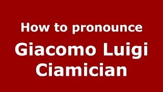 How to pronounce Giacomo Luigi Ciamician