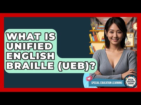 What Is Unified English Braille (UEB)? - Special Education Learning