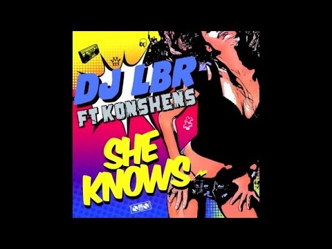 DJ LBR Ft. KONSHENS - SHE KNOWS