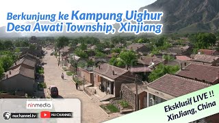 (LIVE) Kunjungan Ke Kampung UIGHUR Desa AWATI TOWNSHIP, XINJIANG  - UIGHUR