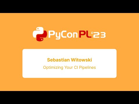 Sebastian Witowski - Optimizing Your CI Pipelines