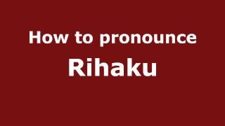 How to pronounce Rihaku