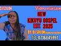 LATEST KIKUYU GOSPELS 2025 BY DJ SOLOH Tel 0716845991 Niunjikite Wega Phyllis Mbuthia Etc