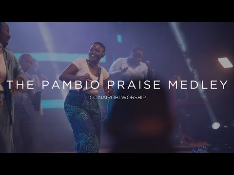 The Pambio Praise Medley | ICC Nairobi Worship Set