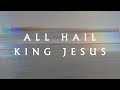 All Hail King Jesus