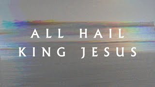 "All Hail King Jesus" (Lyric Video) - Jeremy Riddle | MORE