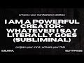 I AM A POWERFUL CREATOR WHATEVER I SAY LITERALLY GOES SUBLIMINAL