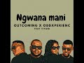 Ngwana Mani|| Outcoming x ODDXPERIENC feat TIYANI