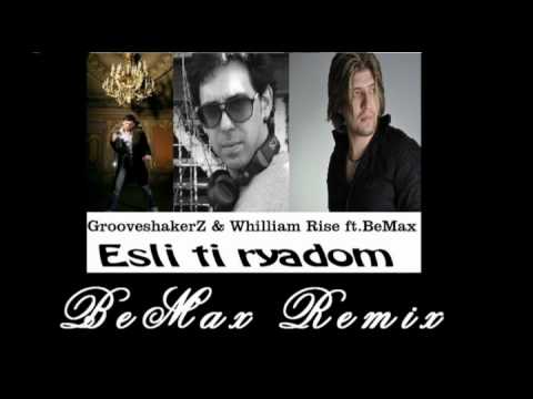 GrooveshakerZ & Whilliam Rise ft.BeMax - Esli Ti Ryadom (BeMax Remix)