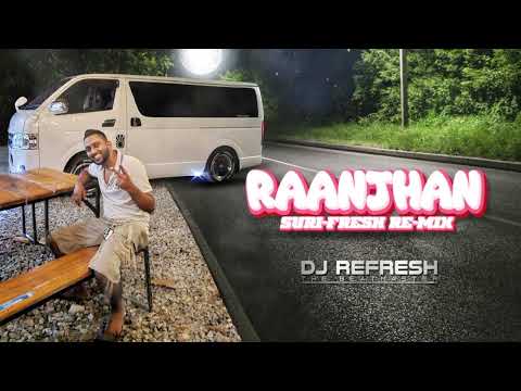 RAANJHAN SURI-FRESH RE-MIX - DJ REFRESH