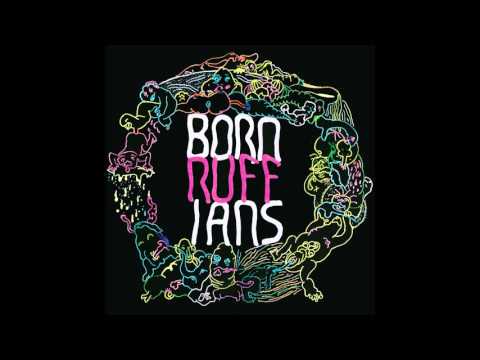 BORN RUFFIANS- Stupid Dream
