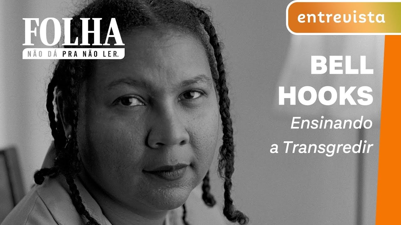 CURTA! + @folha | BELL HOOKS: ENSINANDO A TRANSGREDIR